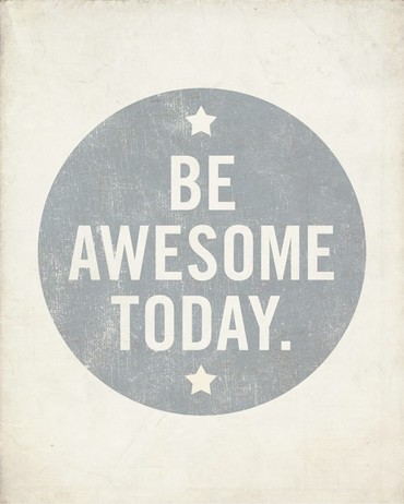 Be Awesome Today!